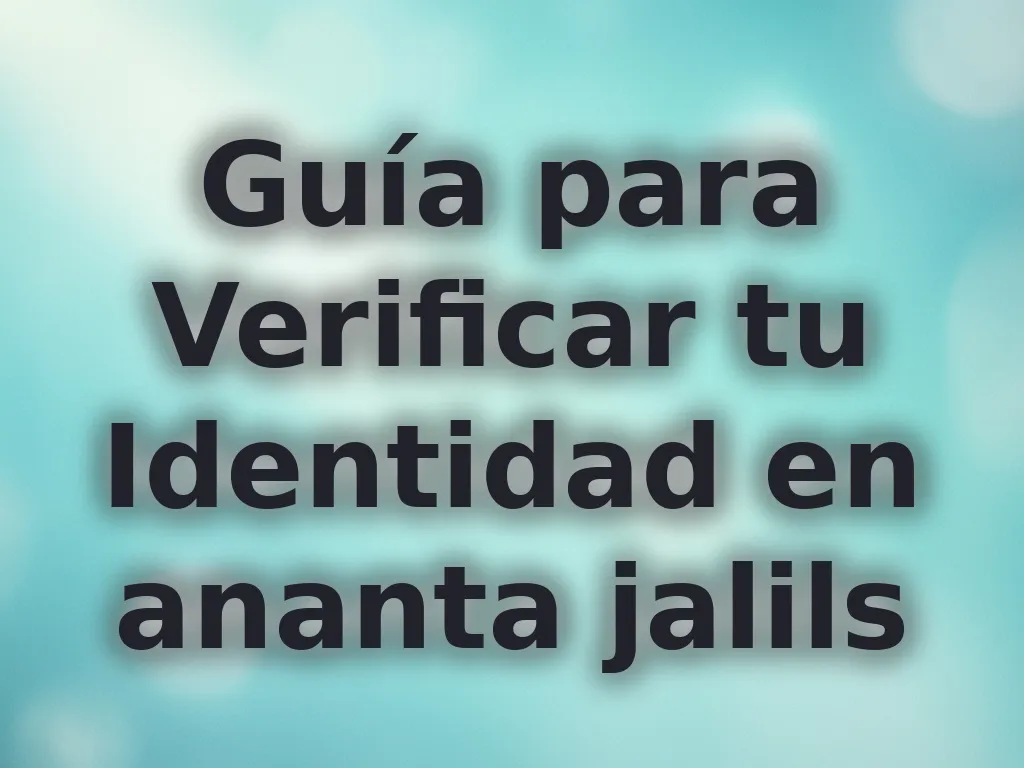 Guía para Verificar tu Identidad en ananta jalils